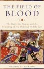 The Field of Blood: The Battle for Aleppo and the Remaking of the Medieval Middle East Cover Image