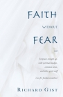 Faith without Fear: Scripture straight up, with spiritual nudges, common sense, and other good stuff (not for fundamentalists) By Richard Gist Cover Image