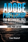 Adobe Photoshop for Beginners 2021: A Complete Step by Step Pictorial Guide for Beginners with Tips & Tricks to Learn and Master All New Features in A Cover Image
