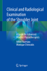 Clinical and Radiological Examination of the Shoulder Joint: A Guide for Advanced Practice Physiotherapists By Helen Razmjou, Monique Christakis Cover Image