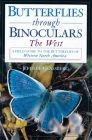 Butterflies Through Binoculars: The West a Field Guide to the Butterflies of Western North America Cover Image