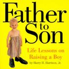 Father to Son: Life Lessons on Raising a Boy By Harry H. Harrison, Jr. Cover Image