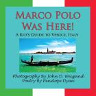Marco Polo Was Here! a Kid's Guide to Venice, Italy By Penelope Dyan, John D. Weigand (Photographer) Cover Image