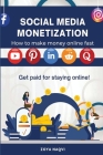 Social Media Monetization: Get Paid for Staying Online By Zoya Naqvi Cover Image
