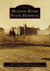 Hudson River State Hospital (Images of America) By Joseph Galante, Lynn Rightmyer, Hudson River State Hospital Nurses Alumn Cover Image