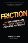 Friction: The Untapped Force That Can Be Your Most Powerful Advantage By Roger Dooley Cover Image