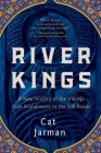 River Kings: A New History of the Vikings from Scandinavia to the Silk Roads By Cat Jarman, PhD Cover Image