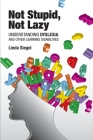 Not Stupid, Not Lazy: Understanding Dyslexia and Other Learning Disabilities By Linda Siegel Cover Image