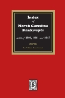 Index to North Carolina Bankrupts, Acts of 1800, 1841, and 1867 By William Doub Bennett Cover Image