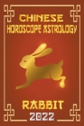 Rabbit Chinese Horoscope & Astrology 2022 By Zhouyi Feng Shui Cover Image