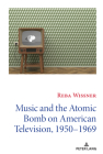Music and the Atomic Bomb on American Television, 1950-1969 (Mediating American History #14) By David Copeland (Other), Reba Wissner Cover Image