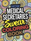 How Medical Secretaries Swear Coloring Book: A Medical Secretary Coloring Book By Elizabeth Mason Cover Image