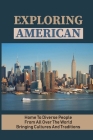 Exploring American: Home To Diverse People From All Over The World Bringing Cultures And Traditions: Cultural Traditions In The United Sta Cover Image