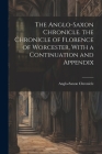 The Anglo-Saxon Chronicle. the Chronicle of Florence of Worcester, With a Continuation and Appendix Cover Image
