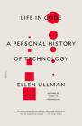 Life in Code: A Personal History of Technology By Ellen Ullman Cover Image
