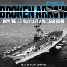 Broken Arrow: How the U.S. Navy Lost a Nuclear Bomb Cover Image