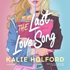 The Last Love Song By Kalie Holford, Taylor Meskimen (Read by), Amanda Dolan (Read by) Cover Image