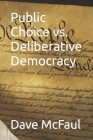Public Choice vs. Deliberative Democracy By Dave McFaul Cover Image