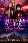 The Risks We Take for Love By Leigh Ann Cover Image