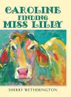 Caroline Finding Miss Lilly By Sherry Wetherington Cover Image