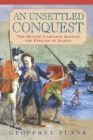 An Unsettled Conquest: The British Campaign Against the Peoples of Acadia (Early American Studies) By Geoffrey Plank Cover Image