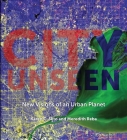 City Unseen: New Visions of an Urban Planet By Karen C. Seto, Meredith Reba, Kathryn D. Sullivan (Foreword by) Cover Image