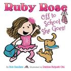 Ruby Rose: Off to School She Goes By Rob Sanders, Debbie Ridpath Ohi (Illustrator) Cover Image