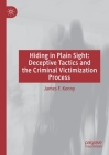 Hiding in Plain Sight: Deceptive Tactics and the Criminal Victimization Process By James F. Kenny Cover Image
