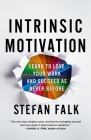 Intrinsic Motivation: Learn to Love Your Work and Succeed as Never Before By Stefan Falk Cover Image