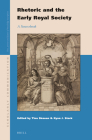 Rhetoric and the Early Royal Society: A Sourcebook (Scholarly Communication #3) By Tina Skouen (Editor), Ryan Stark (Editor) Cover Image
