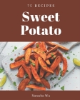 75 Sweet Potato Recipes: Not Just a Sweet Potato Cookbook! Cover Image