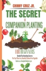 The Secret of Companion planting for beginners: Unveiled The Astonishing Secret to pair your plants for a bountiful, chemical-free vegetable garden as Cover Image