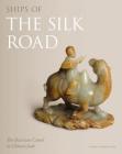 Ships of the Silk Road: The Bactrian Camel in Chinese Jade By Angus Forsyth Cover Image
