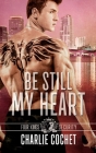 Be Still My Heart: Four Kings Security Book Two By Charlie Cochet Cover Image