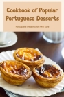 Cookbook of Popular Portuguese Desserts: Portuguese Desserts You Will Love By Bryan Hendricks Cover Image