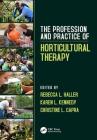 The Profession and Practice of Horticultural Therapy By Rebecca L. Haller, Karen L. Kennedy, Christine L. Capra Cover Image