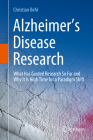 Alzheimer's Disease Research: What Has Guided Research So Far and Why It Is High Time for a Paradigm Shift By Christian Behl Cover Image
