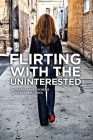 Flirting with the Uninterested: Innovating in a Sold, Not Bought Category By Maria Ferrante-Schepis, G. Michael Maddock Cover Image
