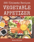 365 Ultimate Vegetable Appetizer Recipes: Vegetable Appetizer Cookbook - All The Best Recipes You Need are Here! By Anna Miller Cover Image