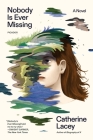 Nobody Is Ever Missing: A Novel By Catherine Lacey Cover Image