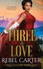 Three To Love: A MMF Romance By Rebel Carter Cover Image