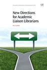 New Directions for Academic Liaison Librarians (Chandos Information Professional) Cover Image