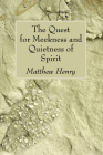 The Quest for Meekness and Quietness of Spirit By Matthew Henry Cover Image