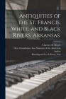 Antiquities of the St. Francis, White, and Black Rivers, Arkansas By Clarence B. (Clarence Bloomfie Moore (Created by), Heye F. Museum of the American Indian (Created by), Huntington Free Library Fmo (Created by) Cover Image