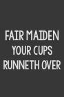 Fair Maiden Your Cups Runneth Over: Stiffer Than A Greeting Card: A Novelty Gag Gift For That Special Someone Cover Image