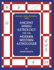 Ancient Hindu Astrology: For The Modern Western Astrologer: Revised And Expanded 2020 Edition By James Braha Cover Image