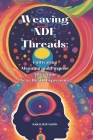 Weaving NDE Threads: Cultivating Meaning and Purpose After Near Death Experiences Cover Image