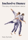 Inclusive Dance: The Story of Touchdown Dance By Katy Dymoke Cover Image