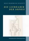 Die Liebhaber der Sophie: Philosophiegeschichte in Philosophengeschichten By Rolf Friedrich Schuett Cover Image