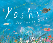 Yoshi, Sea Turtle Genius: A True Story about an Amazing Swimmer By Lynne Cox, Richard Jones (Illustrator) Cover Image